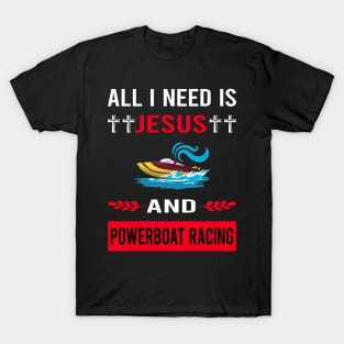 I Need Jesus And Powerboat Racing Race Powerboats T-Shirt